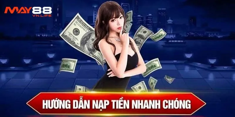 Hướng dẫn nạp tiền chi tiết tại nhà cái May88